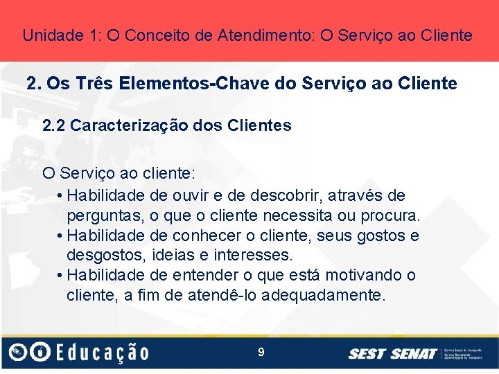 Unidade 1: O Conceito de Atendimento: O Serviço ao Cliente 2. Os Três Elementos-Chave