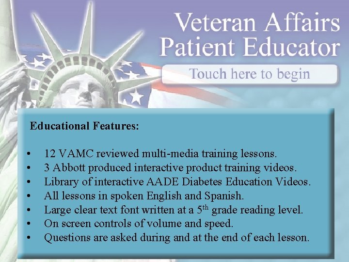 Educational Features: • • 12 VAMC reviewed multi-media training lessons. 3 Abbott produced interactive