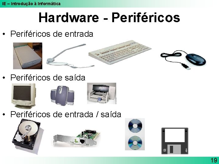 IE – Introdução à Informática Hardware - Periféricos • Periféricos de entrada • Periféricos