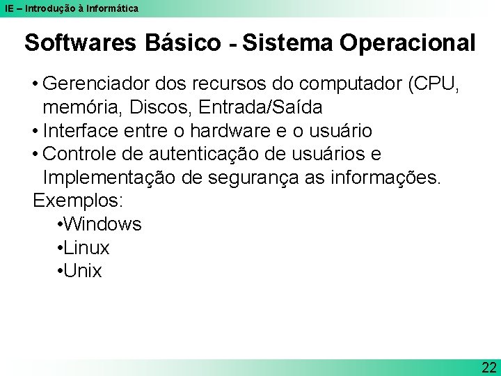 IE – Introdução à Informática Softwares Básico - Sistema Operacional • Gerenciador dos recursos