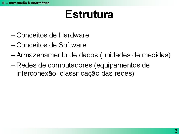 IE – Introdução à Informática Estrutura – Conceitos de Hardware – Conceitos de Software