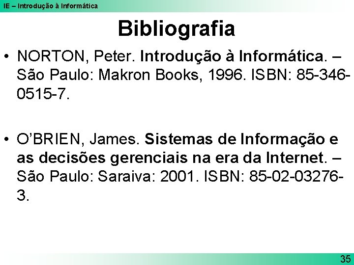 IE – Introdução à Informática Bibliografia • NORTON, Peter. Introdução à Informática. – São