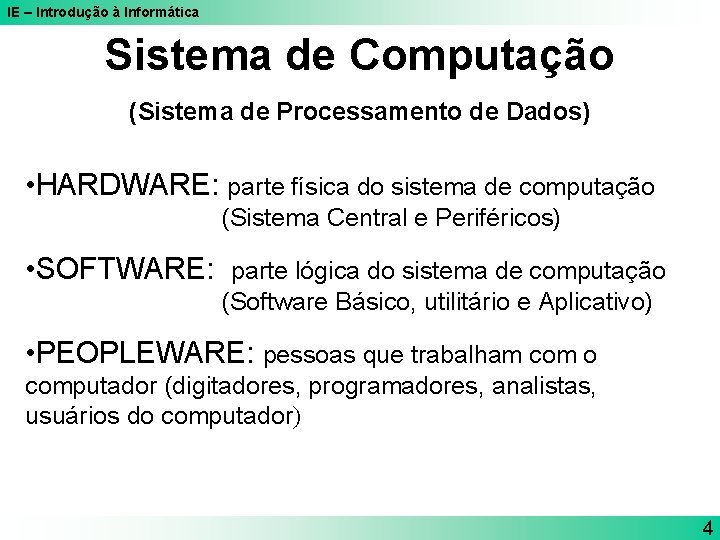 IE – Introdução à Informática Sistema de Computação (Sistema de Processamento de Dados) •