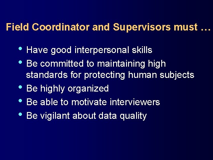 Field Coordinator and Supervisors must … • Have good interpersonal skills • Be committed