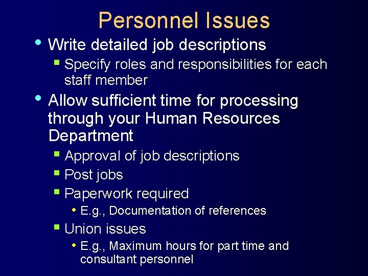 Personnel Issues • Write detailed job descriptions § Specify roles and responsibilities for each