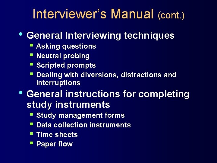 Interviewer’s Manual (cont. ) • General Interviewing techniques § Asking questions § Neutral probing