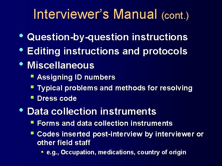 Interviewer’s Manual (cont. ) • Question-by-question instructions • Editing instructions and protocols • Miscellaneous