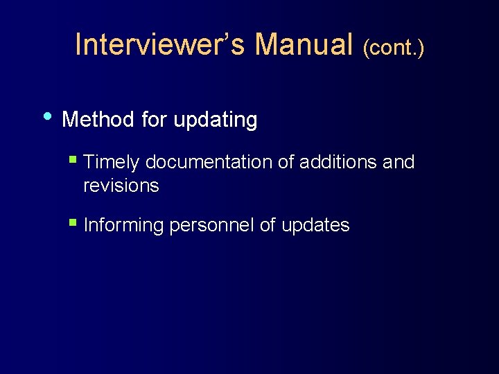 Interviewer’s Manual (cont. ) • Method for updating § Timely documentation of additions and