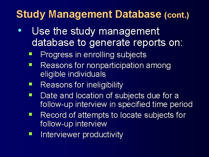 Study Management Database (cont. ) • Use the study management database to generate reports