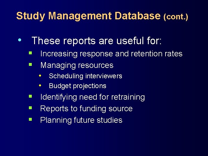 Study Management Database (cont. ) • These reports are useful for: § Increasing response
