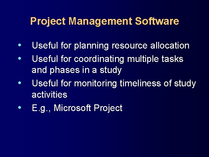 Project Management Software • Useful for planning resource allocation • Useful for coordinating multiple