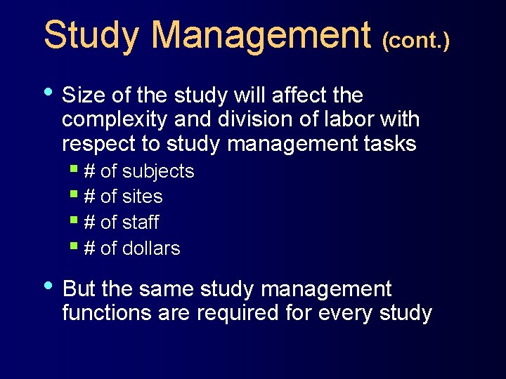 Study Management (cont. ) • Size of the study will affect the complexity and