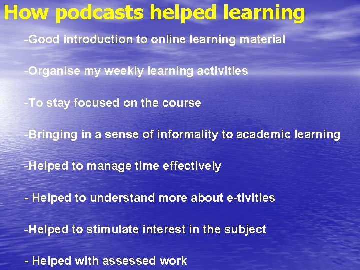 How podcasts helped learning -Good introduction to online learning material -Organise my weekly learning