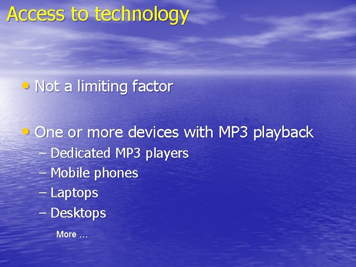 Access to technology • Not a limiting factor • One or more devices with