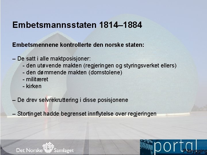 Embetsmannsstaten 1814– 1884 Embetsmennene kontrollerte den norske staten: – De satt i alle maktposisjoner: