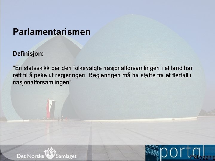 Parlamentarismen Definisjon: ”En statsskikk der den folkevalgte nasjonalforsamlingen i et land har rett til