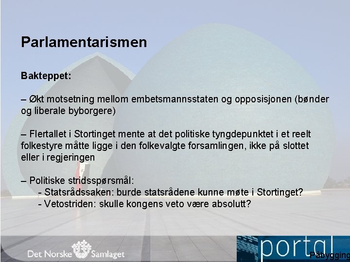 Parlamentarismen Bakteppet: – Økt motsetning mellom embetsmannsstaten og opposisjonen (bønder og liberale byborgere) –