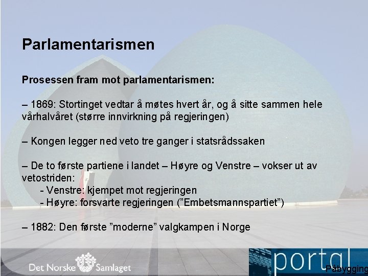 Parlamentarismen Prosessen fram mot parlamentarismen: – 1869: Stortinget vedtar å møtes hvert år, og