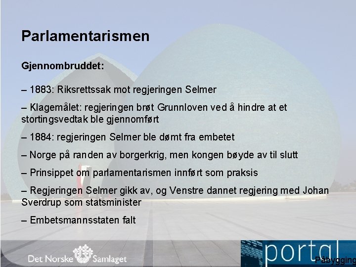 Parlamentarismen Gjennombruddet: – 1883: Riksrettssak mot regjeringen Selmer – Klagemålet: regjeringen brøt Grunnloven ved