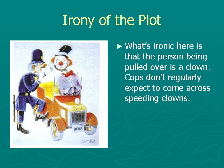 Irony of the Plot ► What’s ironic here is that the person being pulled