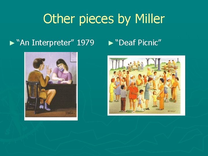 Other pieces by Miller ► “An Interpreter” 1979 ► “Deaf Picnic” 