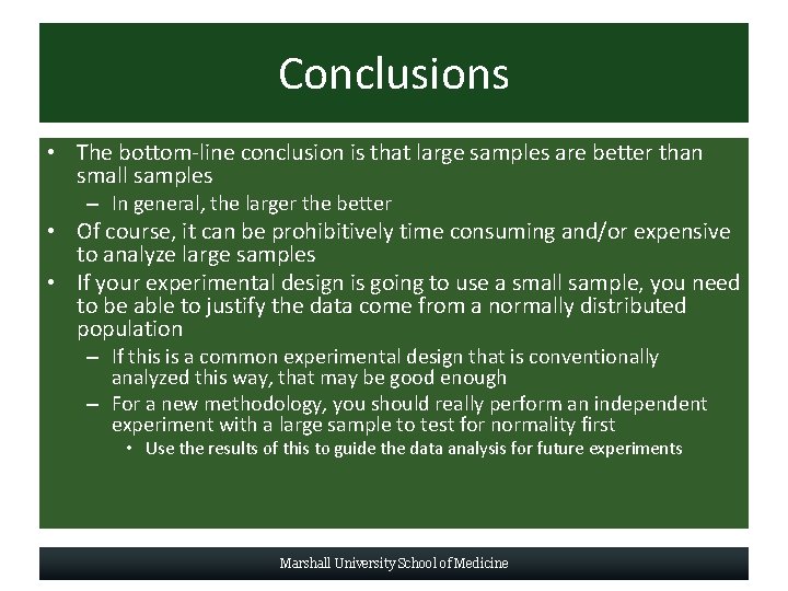 Conclusions • The bottom-line conclusion is that large samples are better than small samples