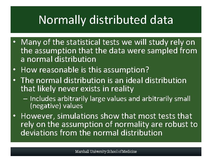 Normally distributed data • Many of the statistical tests we will study rely on