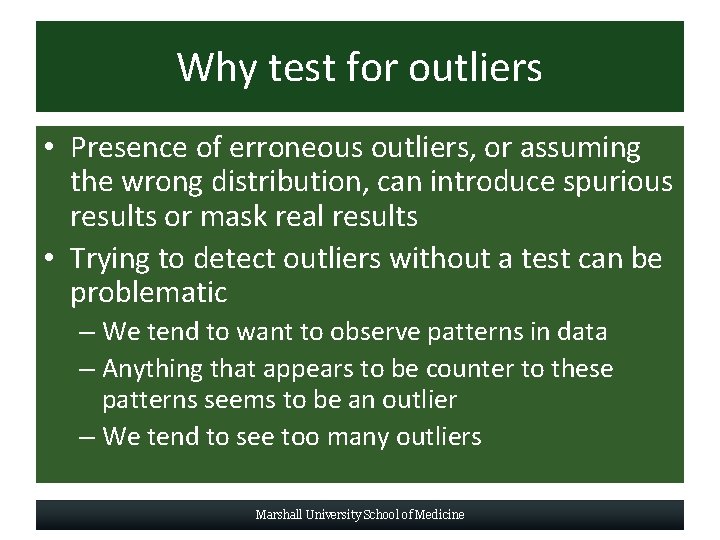 Why test for outliers • Presence of erroneous outliers, or assuming the wrong distribution,