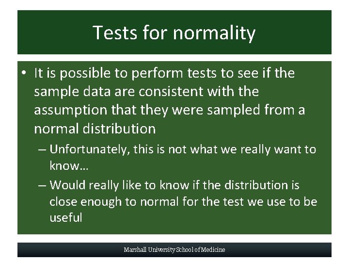 Tests for normality • It is possible to perform tests to see if the