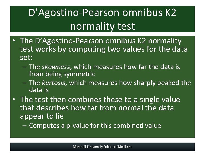 D’Agostino-Pearson omnibus K 2 normality test • The D’Agostino-Pearson omnibus K 2 normality test