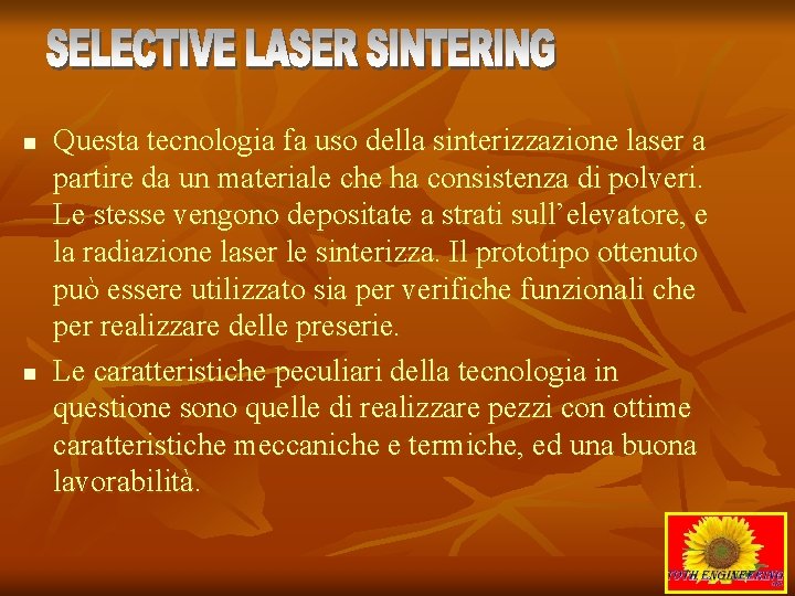n n Questa tecnologia fa uso della sinterizzazione laser a partire da un materiale