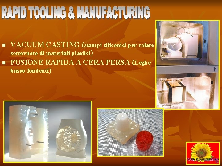 n n VACUUM CASTING (stampi siliconici per colate sottovuoto di materiali plastici) FUSIONE RAPIDA