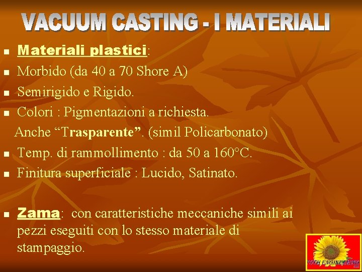 Materiali plastici: n Morbido (da 40 a 70 Shore A) n Semirigido e Rigido.