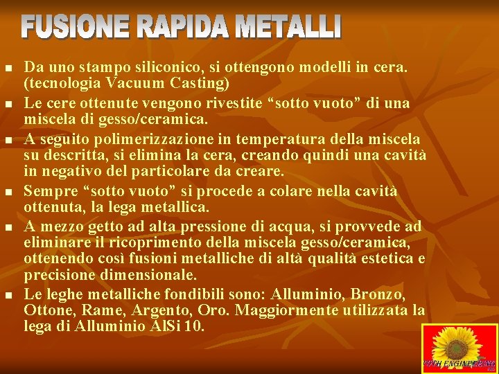 n n n Da uno stampo siliconico, si ottengono modelli in cera. (tecnologia Vacuum