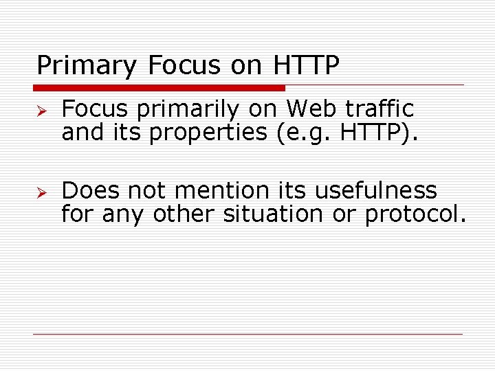 Primary Focus on HTTP Ø Ø Focus primarily on Web traffic and its properties