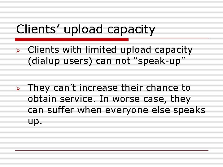 Clients’ upload capacity Ø Ø Clients with limited upload capacity (dialup users) can not