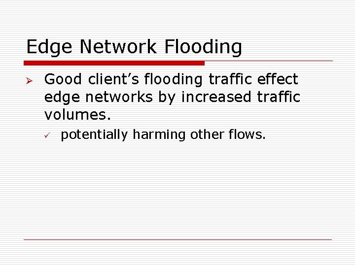 Edge Network Flooding Ø Good client’s flooding traffic effect edge networks by increased traffic