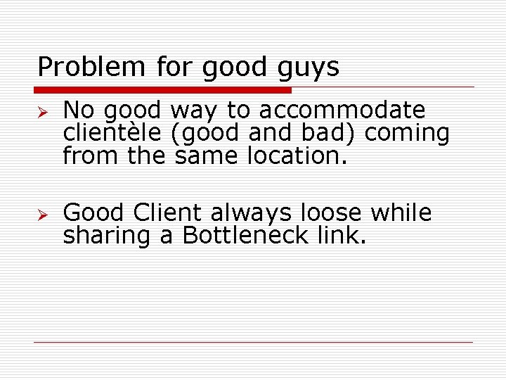 Problem for good guys Ø Ø No good way to accommodate clientèle (good and