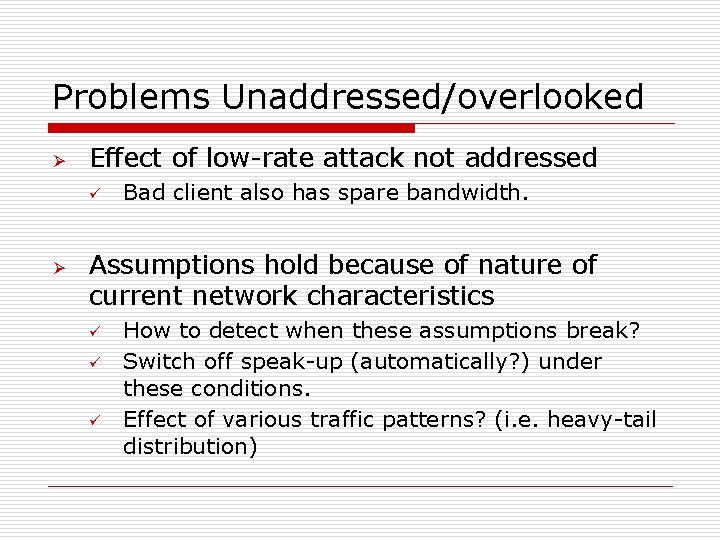 Problems Unaddressed/overlooked Ø Effect of low-rate attack not addressed ü Ø Bad client also