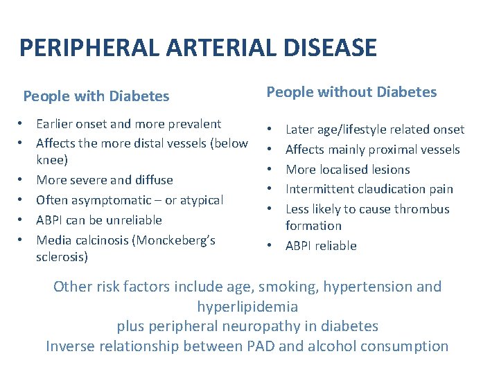 PERIPHERAL ARTERIAL DISEASE People with Diabetes • Earlier onset and more prevalent • Affects