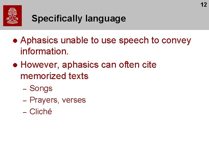 12 Specifically language Aphasics unable to use speech to convey information. l However, aphasics 12 Specifically language Aphasics unable to use speech to convey information. l However, aphasics