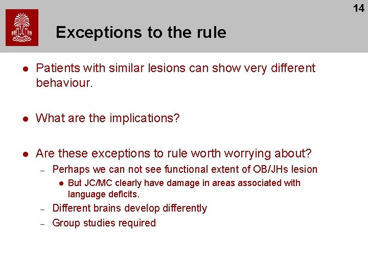 14 Exceptions to the rule l Patients with similar lesions can show very different 14 Exceptions to the rule l Patients with similar lesions can show very different