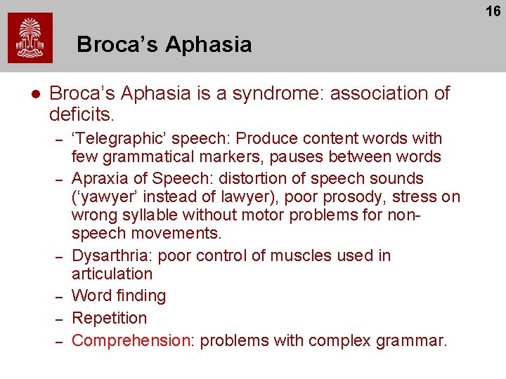 16 Broca’s Aphasia l Broca’s Aphasia is a syndrome: association of deficits. – – 16 Broca’s Aphasia l Broca’s Aphasia is a syndrome: association of deficits. – –