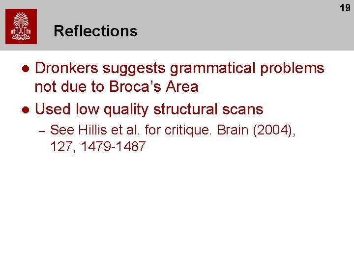 19 Reflections Dronkers suggests grammatical problems not due to Broca’s Area l Used low 19 Reflections Dronkers suggests grammatical problems not due to Broca’s Area l Used low
