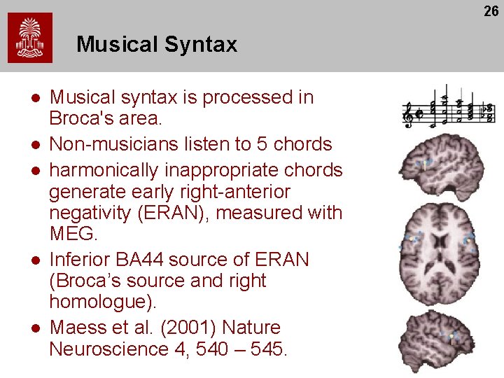 26 Musical Syntax l l l Musical syntax is processed in Broca's area. Non-musicians 26 Musical Syntax l l l Musical syntax is processed in Broca's area. Non-musicians