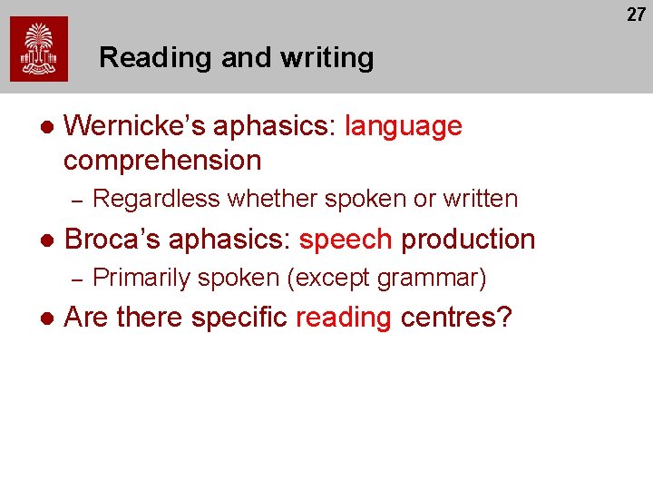 27 Reading and writing l Wernicke’s aphasics: language comprehension – l Broca’s aphasics: speech 27 Reading and writing l Wernicke’s aphasics: language comprehension – l Broca’s aphasics: speech