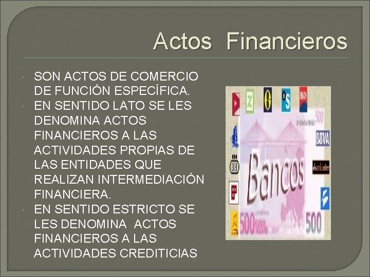 Actos Financieros SON ACTOS DE COMERCIO DE FUNCIÓN ESPECÍFICA. EN SENTIDO LATO SE LES