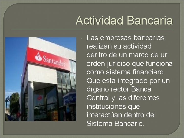 Actividad Bancaria Las empresas bancarias realizan su actividad dentro de un marco de un