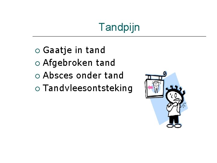 Tandpijn Gaatje in tand Afgebroken tand Absces onder tand Tandvleesontsteking 