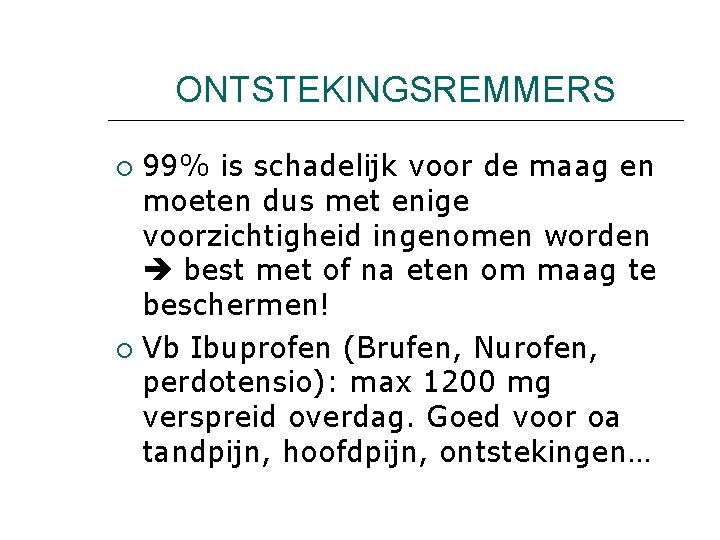 ONTSTEKINGSREMMERS 99% is schadelijk voor de maag en moeten dus met enige voorzichtigheid ingenomen